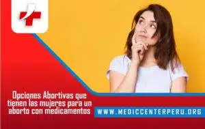 Opciones abortivas que tienen las mujeres para un aborto con medicamentos